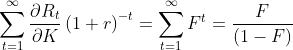 sum_{t=1}^{\infty}\frac{\partial{R}_{t}}{\partial{K}}\left(1+r\right)^{-t}=\sum_{t=1}^{\infty}&space;{F}^{t}=\frac{F}{(1-F)
